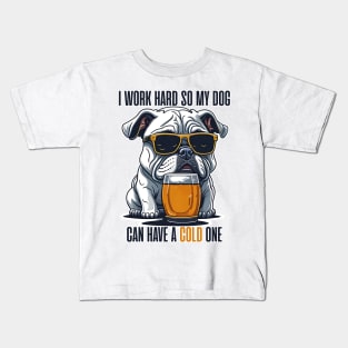 I Work Hard so My Dog Can Have a Cold One Kids T-Shirt